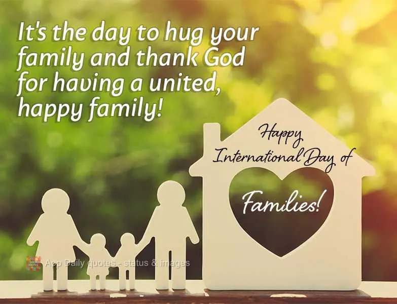 It's the day to hug your family and thank God for having a united, happy family! Happy International Day of Families!