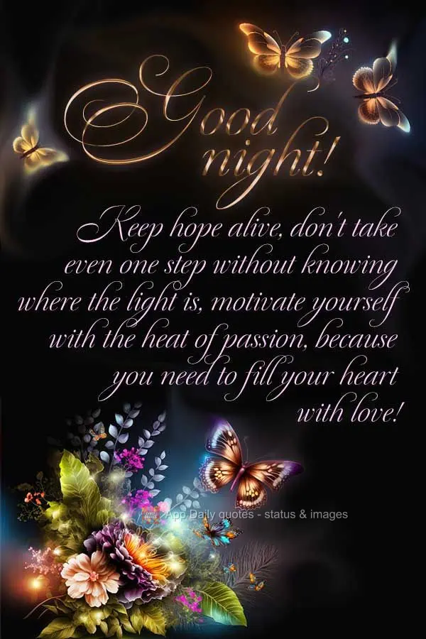 Mantenha acesa a esperança, não dê um só passo sem saber pra onde está a luz, motive-se com o calor da paixão, porque é preciso abastecer de amor ...