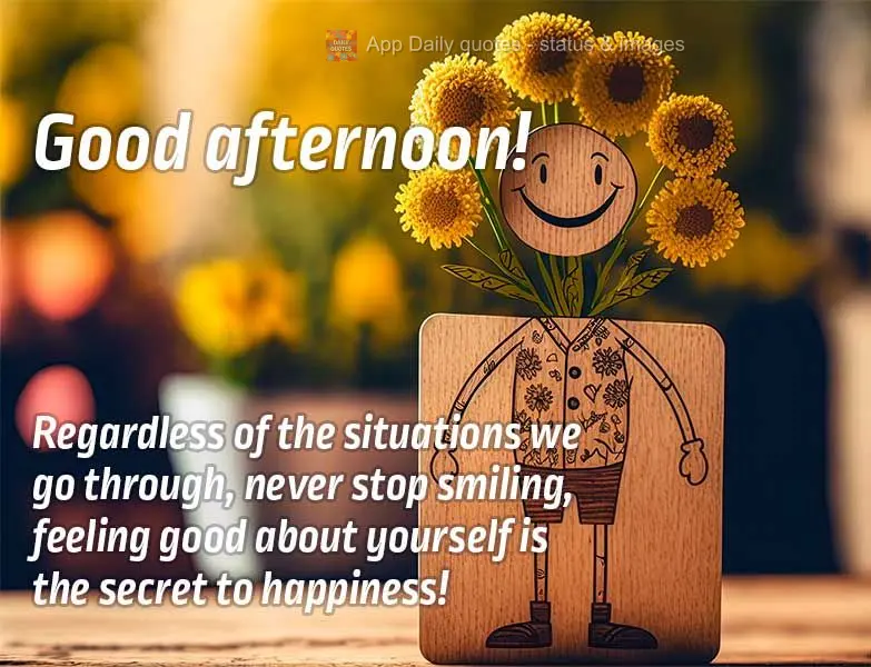 Independente das situações que vivemos, jamais deixe de sorrir, se sentir bem consigo mesmo é o segredo da felicidade! Boa tarde!