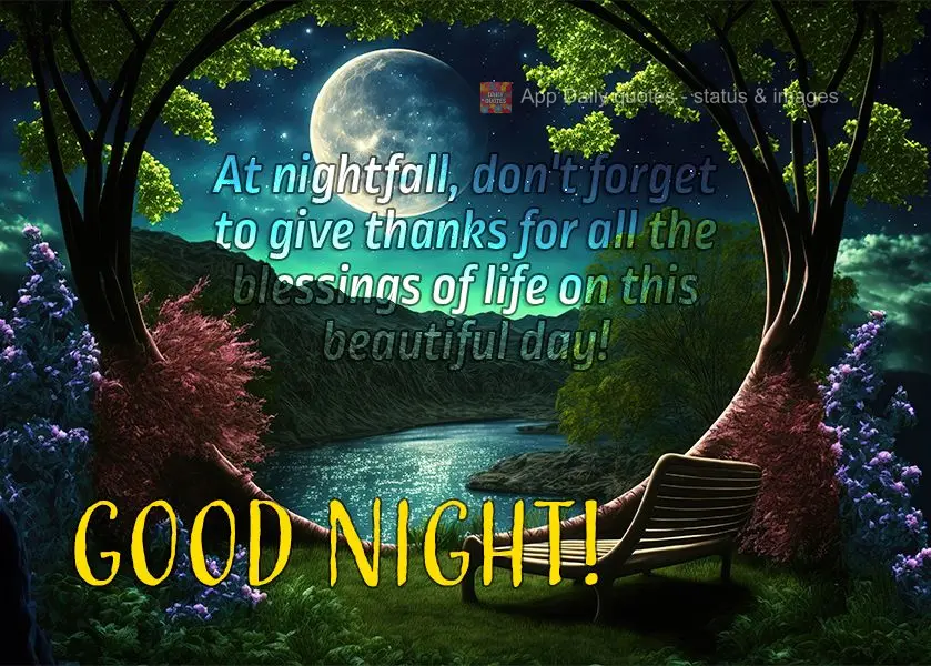 No anoitecer não esqueça de agradecer por todas as bênçãos vividas neste lindo dia! Boa noite!