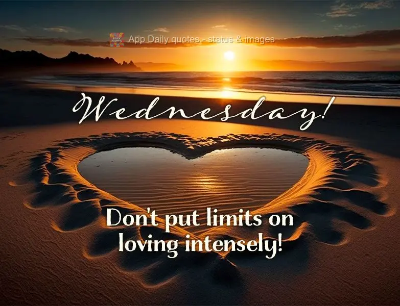 Não ponha limites quando for amar intensamente! Quarta-feira! 