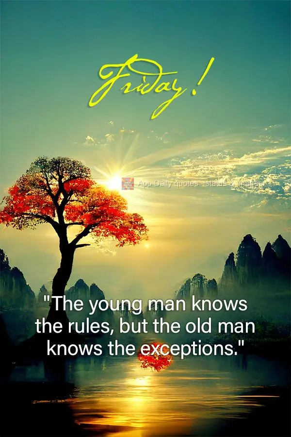 "The young man knows the rules, but the old man knows the exceptions." Happy Saturday! Oliver Wendell Holmes