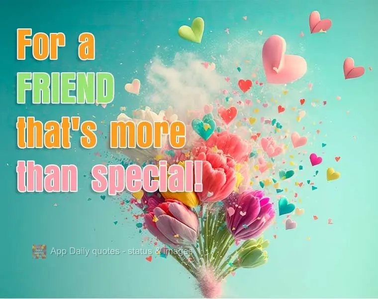 Para uma amizade mais do que especial!