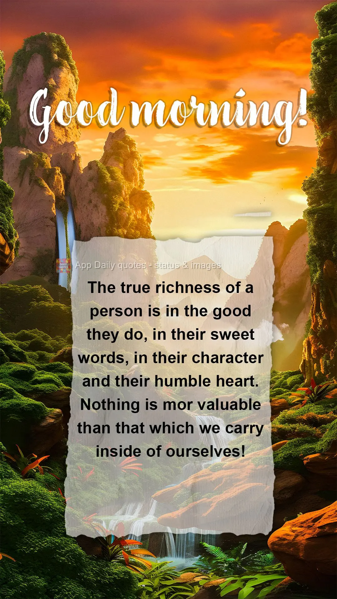 A verdadeira riqueza de uma pessoa está no bem que ela faz, nas palavras doces, no caráter e coração humilde. Nada é mais valioso do que aquilo que ...