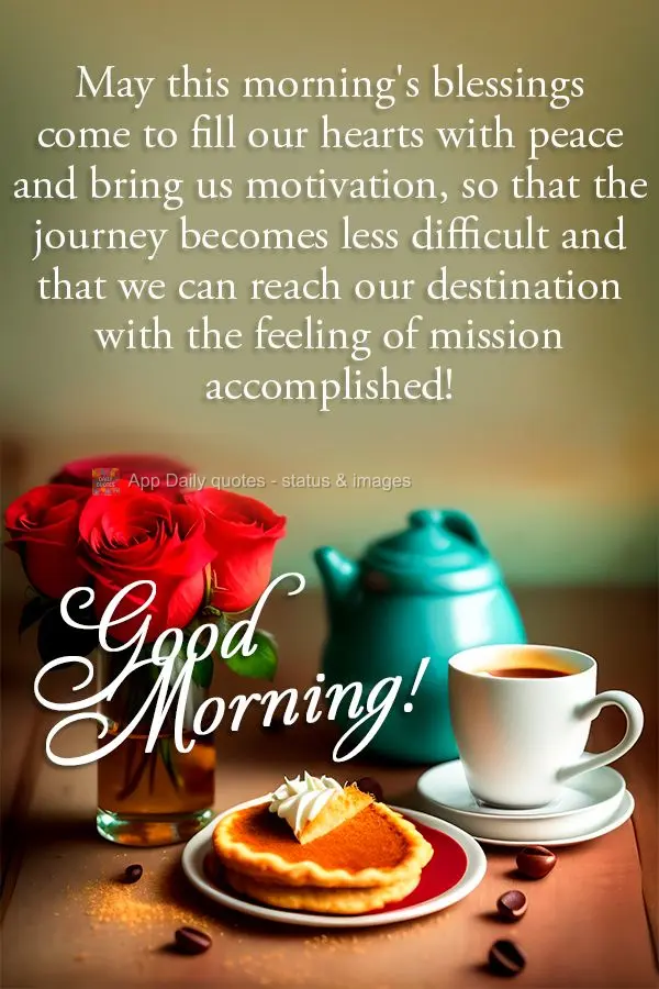 Que as bênçãos desta manhã venham para encher nosso coração de paz e nos trazer motivação, para que a caminhada se torne menos difícil e que pos...