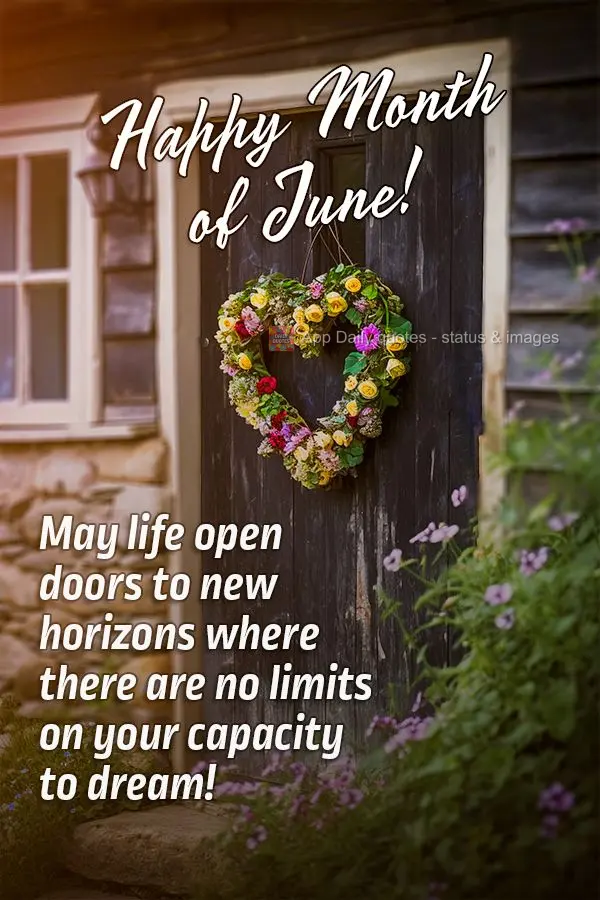 Que a vida lhe abra portas para novos horizontes onde não haja limite na capacidade de sonhar! Feliz Mês de Junho!