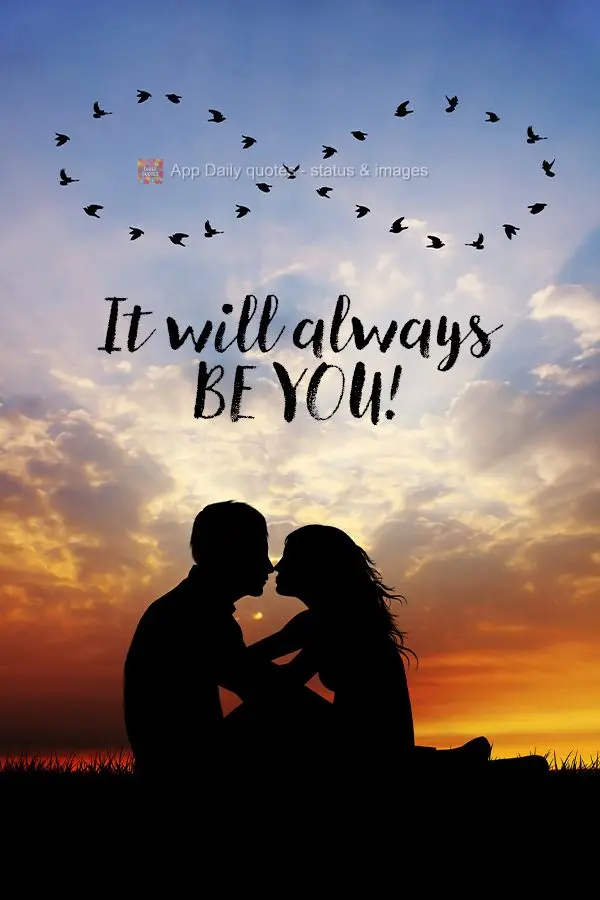 It will always be you!
