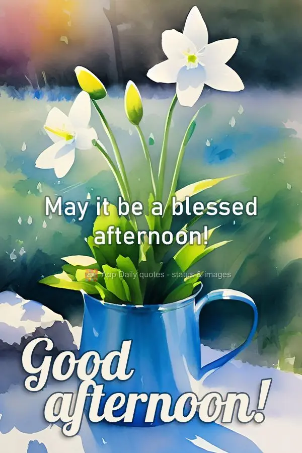 May it be a blessed afternoon! Good afternoon!