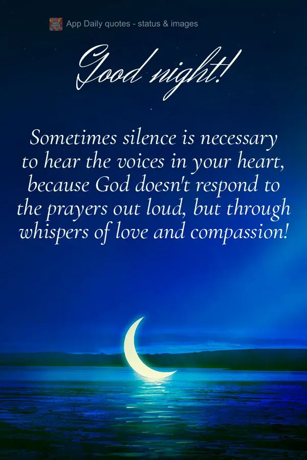 Sometimes silence is necessary to hear the voices in your heart, because God doesn't respond to the prayers out loud, but through whispers of love and co...