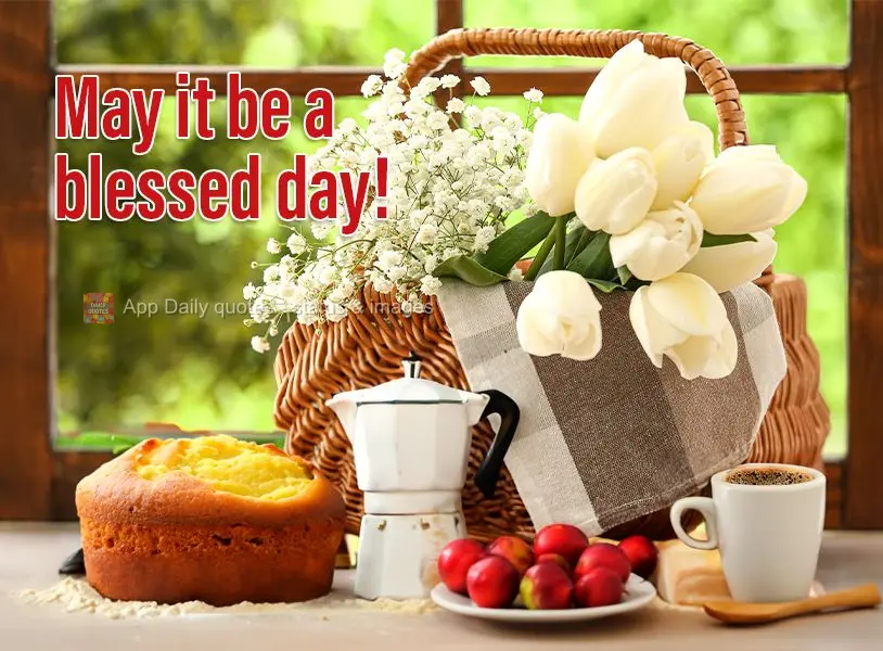 May it be a blessed day!