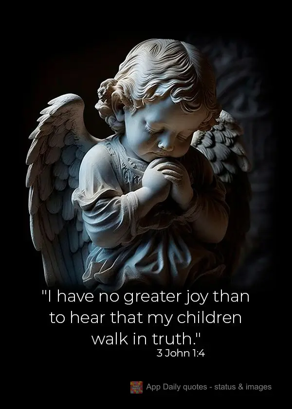 "I have no greater joy than to hear that my children walk in truth." 3 John 1:4