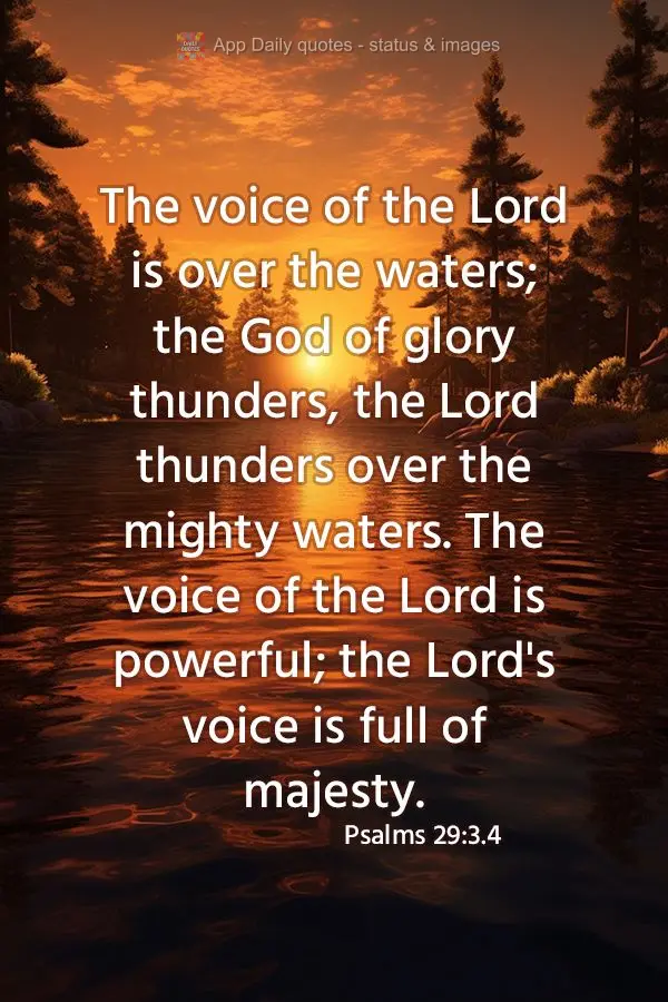 The voice of the Lord is over the waters; the God of glory thunders, the Lord thunders over the mighty waters. The voice of the Lord is powerful; the Lor...