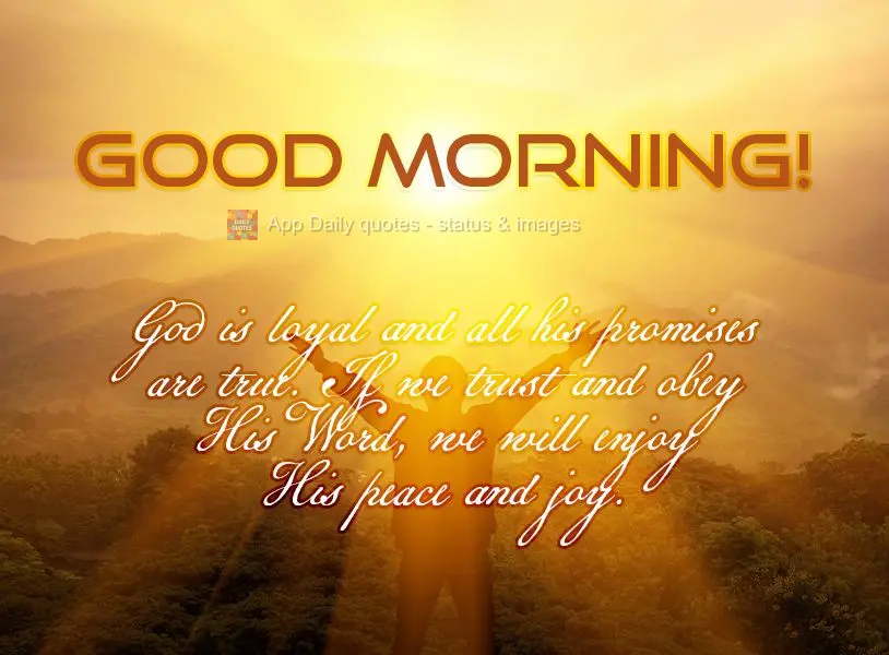 Deus é fiel e todas as suas promessas são verdadeiras. Se confiarmos e obedecermos a Sua Palavra, desfrutaremos de Sua paz e alegria. Bom dia!