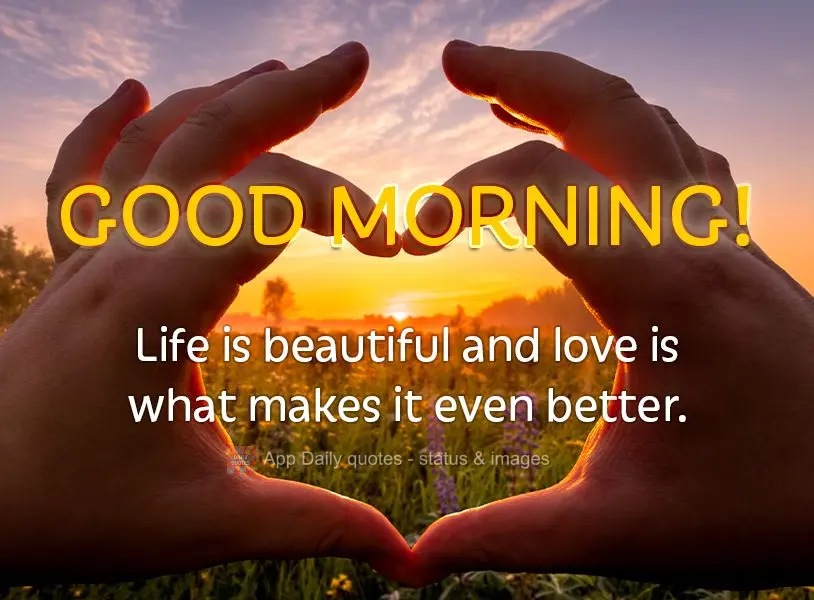 A vida é bela e o amor é o que a torna ainda melhor. Bom dia!