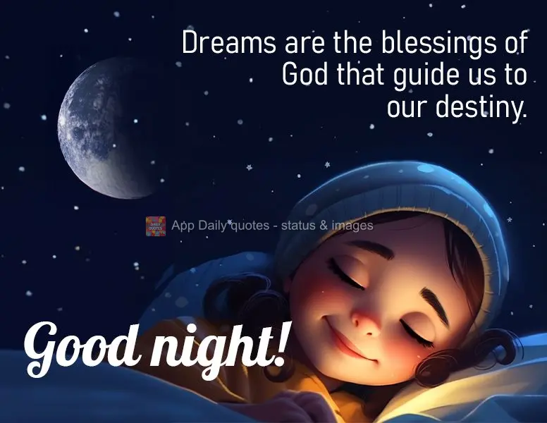 Os sonhos são as bênçãos de Deus para nos guiar ao nosso destino. Boa noite!