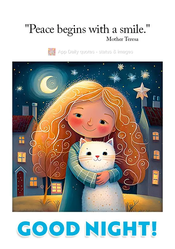 "Peace begins with a smile." Good night! Mother Theresa