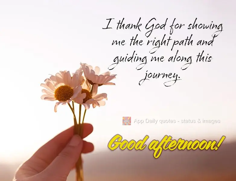 I thank God for showing me the right path and guiding me along this journey. Good afternoon!
