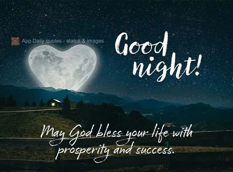 May God bless your life with prosperity and success. Good night!