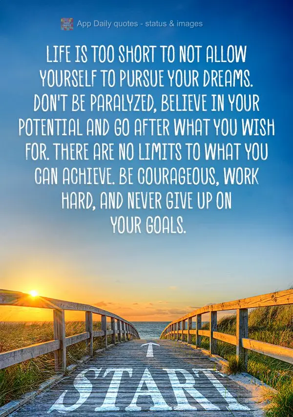 A vida é curta demais para você não se permitir seguir seus sonhos. Não fique parado, acredite no seu potencial e vá atrás do que deseja. Não há ...