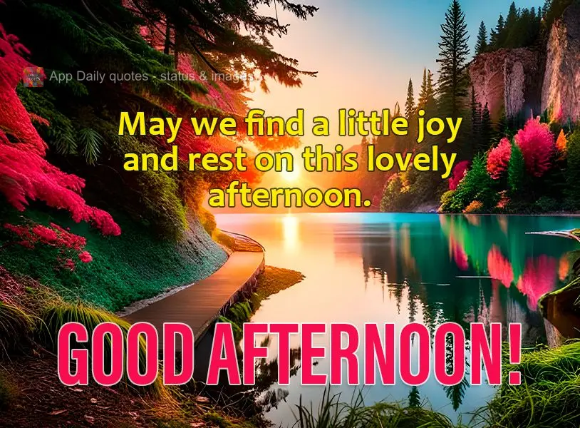 Que nesta linda tarde possamos encontrar um pouco de alegria e descanso. Boa tarde!