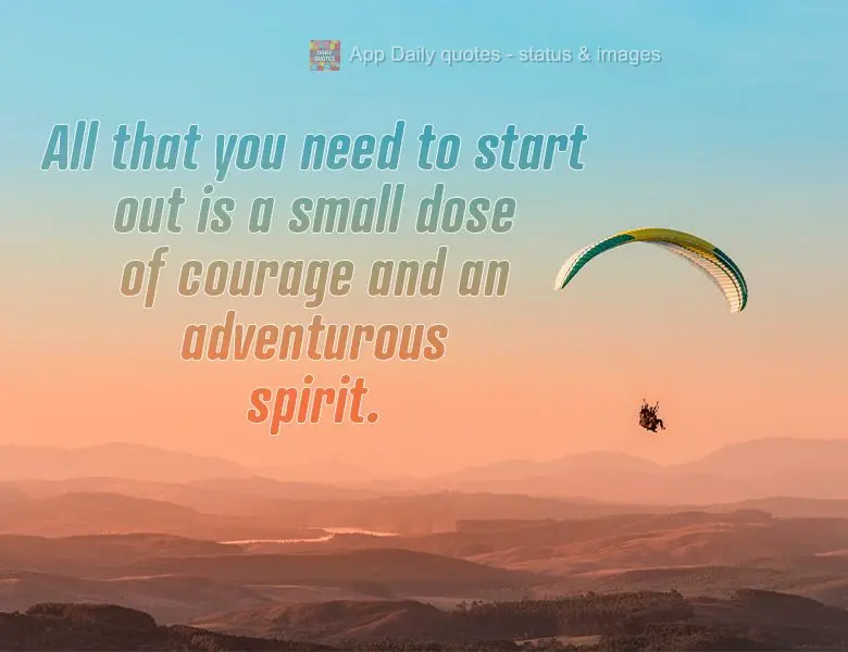 All that you need to start out is a small dose of courage and an adventurous spirit.