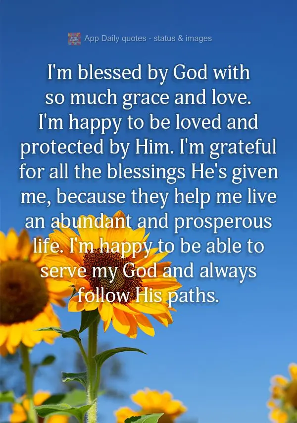 I'm blessed by God with so much grace and love. I'm happy to be loved and protected by Him. I'm grateful for all the blessings He's given me, because the...