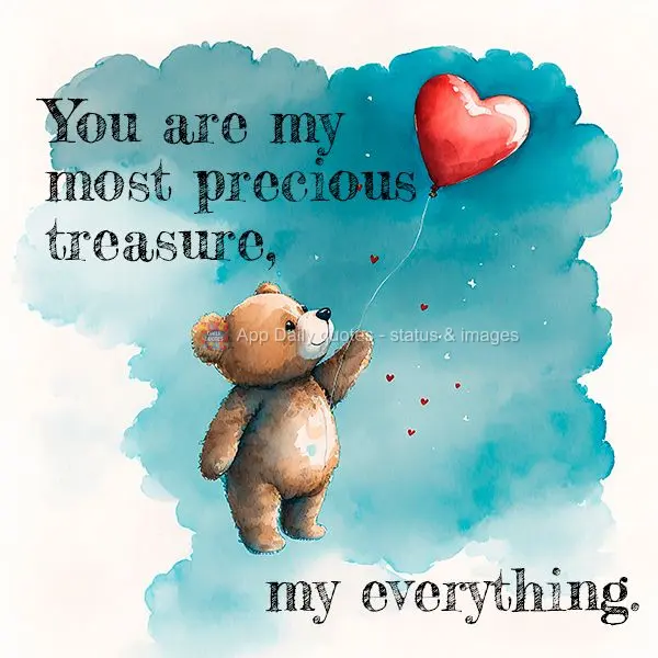 Você é o meu tesouro mais precioso, meu tudo.
