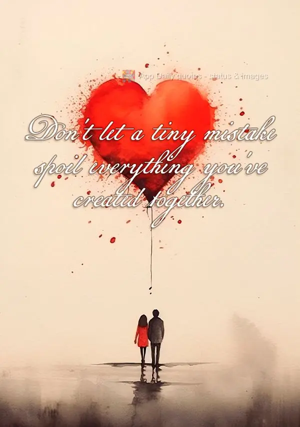 Don't let a tiny mistake spoil everything you've created together.