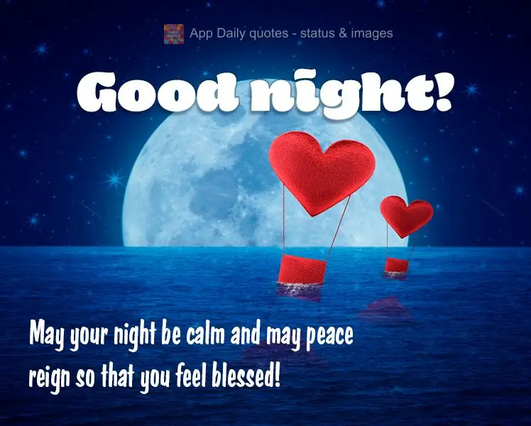 Que sua noite seja tranquila e que a paz reine para que se sinta abençoado! Boa noite!