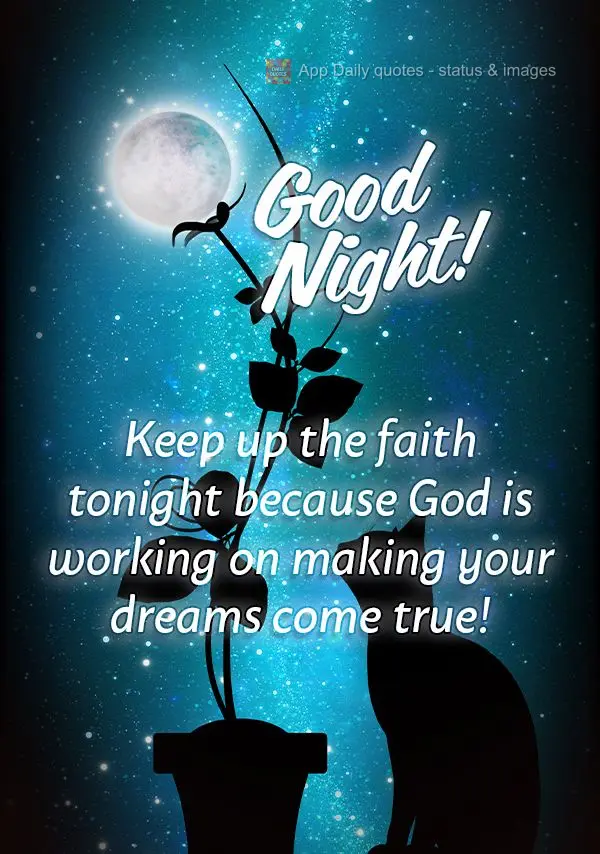 Permaneça na fé esta noite porque Deus está trabalhando na realização de seus sonhos! Boa noite!