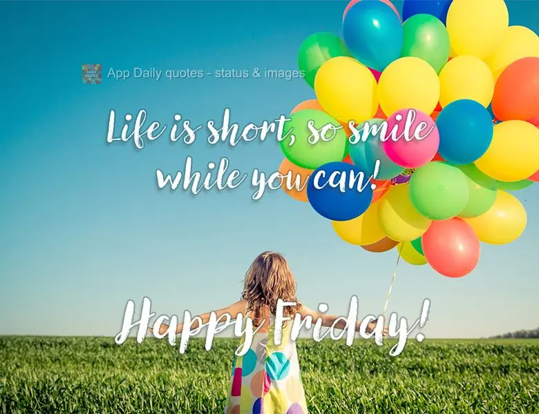 Life is short, so smile while you can! Happy Friday!