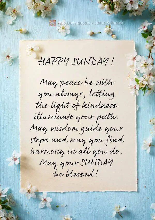 May peace be with you always, letting the light of kindness illuminate your path. May wisdom guide your steps and may you find harmony in all you do. May...