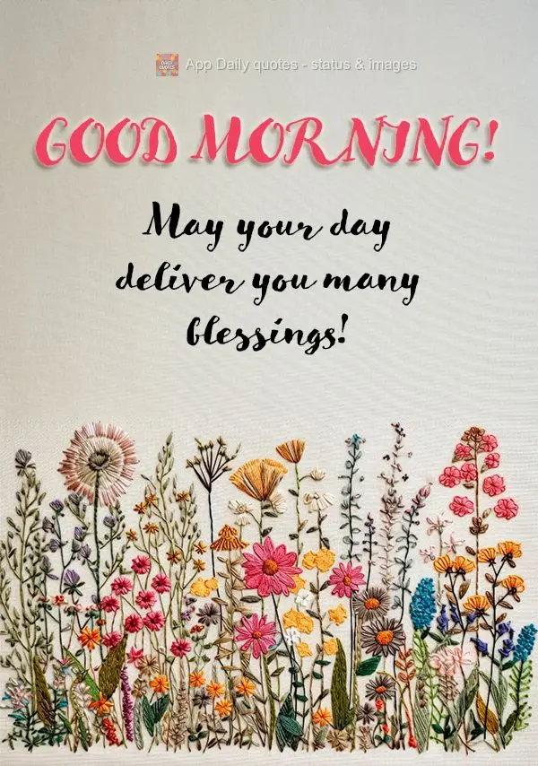 Que o dia de hoje venha para lhe entregar muitas bênçãos! Bom dia!