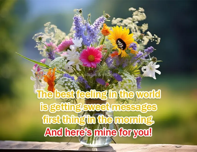 The best feeling in the world is getting sweet messages first thing in the morning. And here's mine for you!