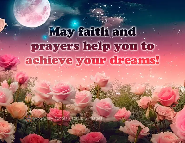 Que a fé e as orações te ajudem a alcançar o seu sonho!