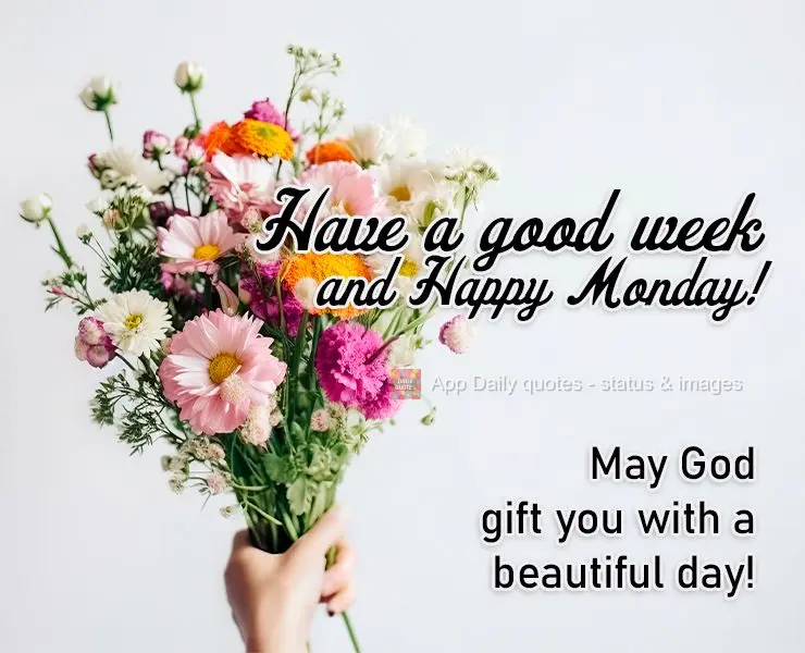 May God gift you with a beautiful day! Have a good week and Happy Monday!