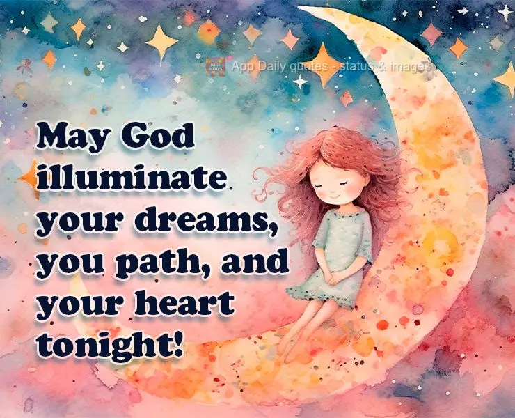 May God illuminate your dreams, you path, and your heart tonight!