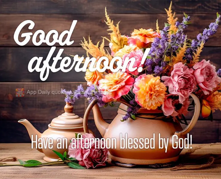 Have an afternoon blessed by God! Good afternoon!