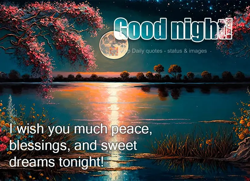 I wish you much peace, blessings, and sweet dreams tonight! Good night!