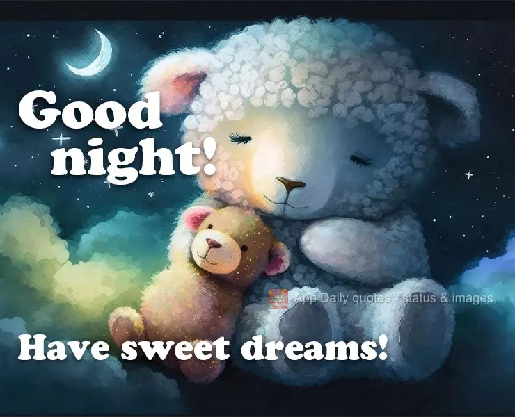 Good night! Have sweet dreams!