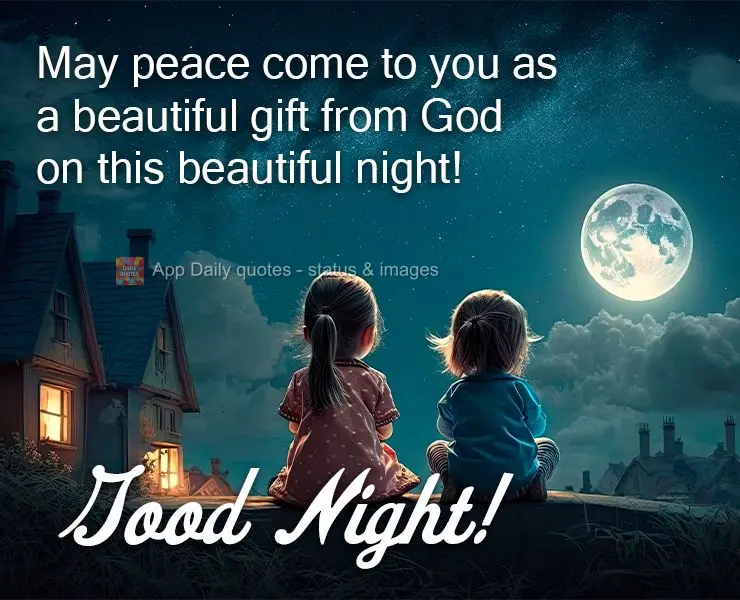 Que a paz venha para você como um lindo presente de Deus nesta linda noite!