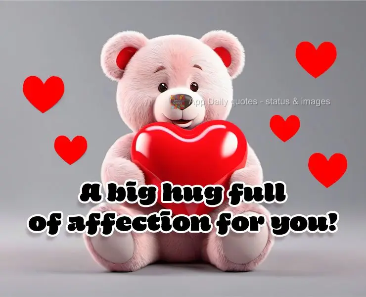 A big hug full of affection for you!