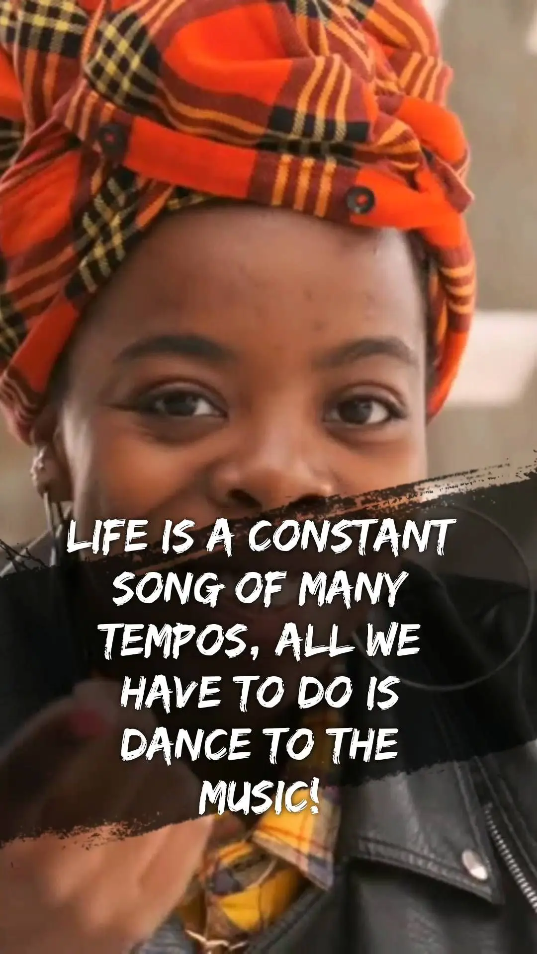  A vida é uma constante canção de ritmos variados, basta a gente dançar conforme 
a música!