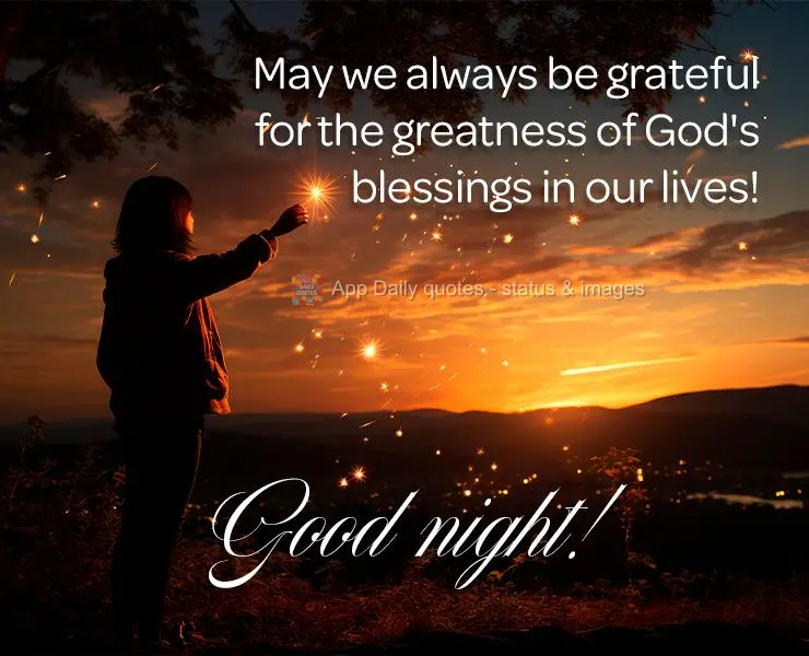 May we always be grateful for the greatness of God's blessings in our lives! Good night!