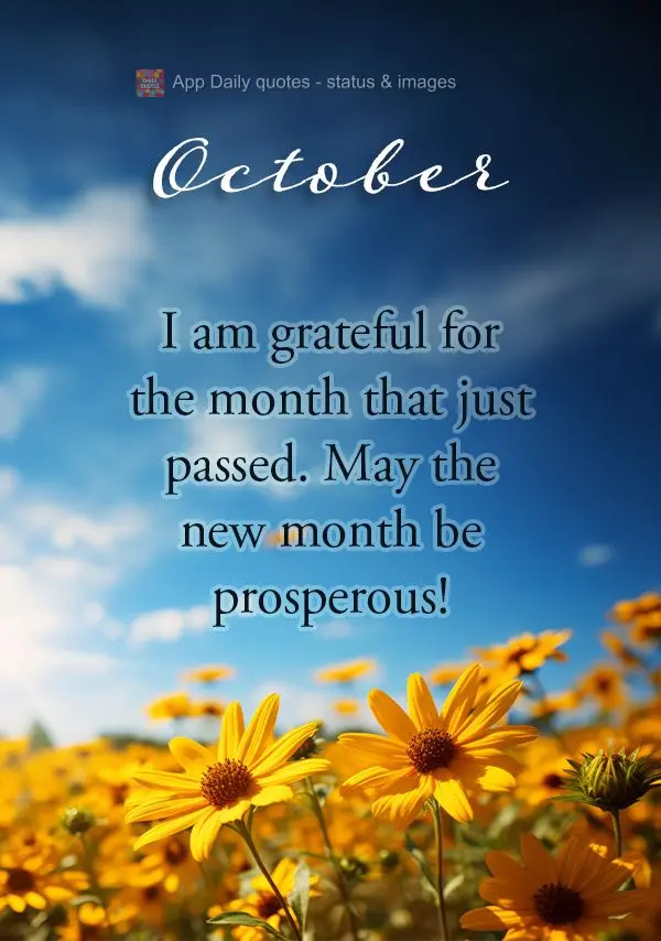 I am grateful for the month that just passed. May the new month be prosperous! October
