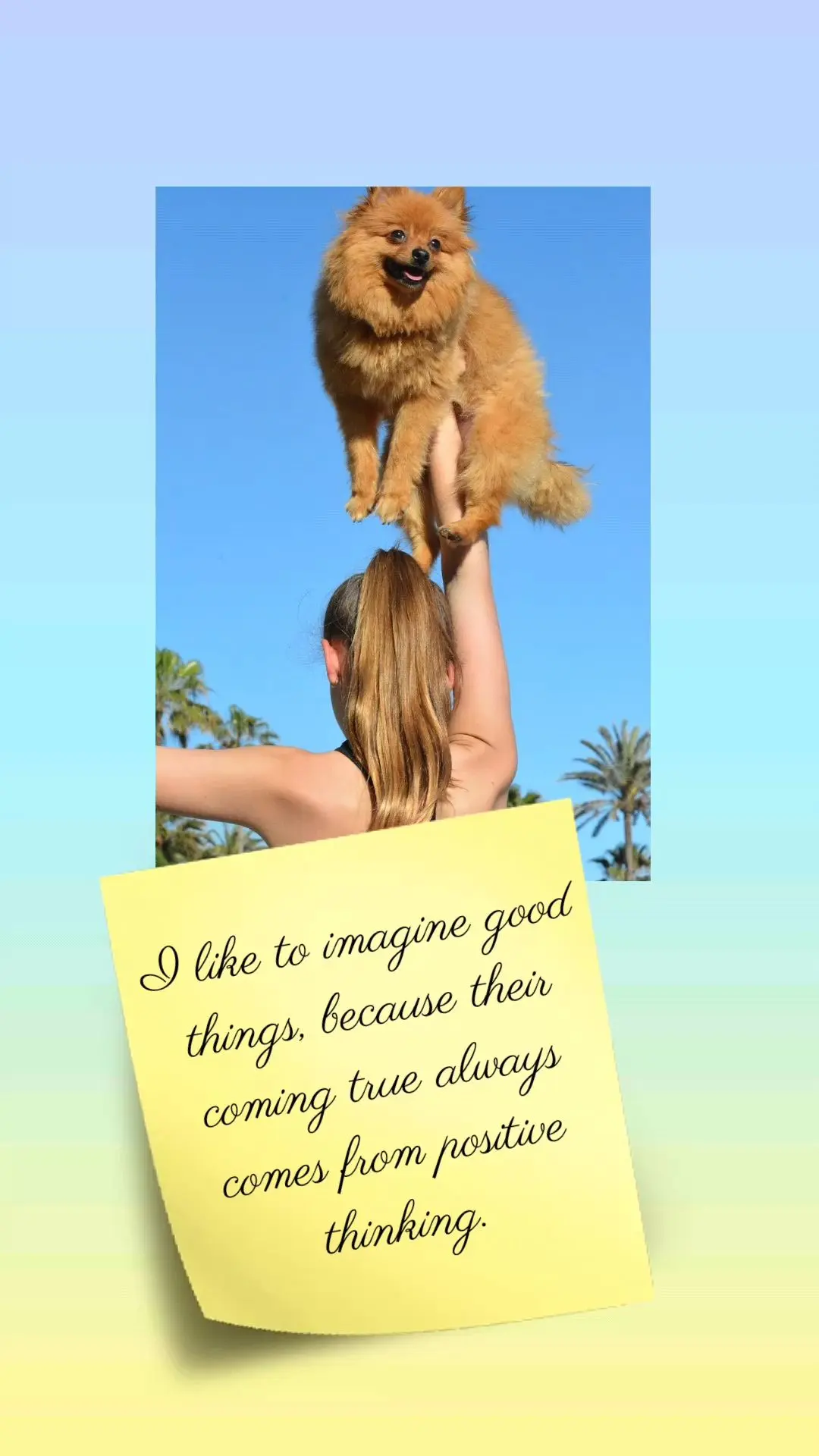 Gosto de imaginar coisas boas, porque a realização delas sempre vem de pensamentos positivos.