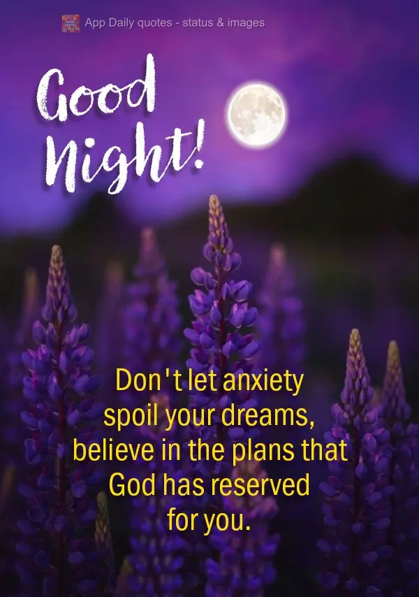 Não deixe que a ansiedade estrague seus sonhos, confie nos planos que Deus tem reservado para você. Boa noite!