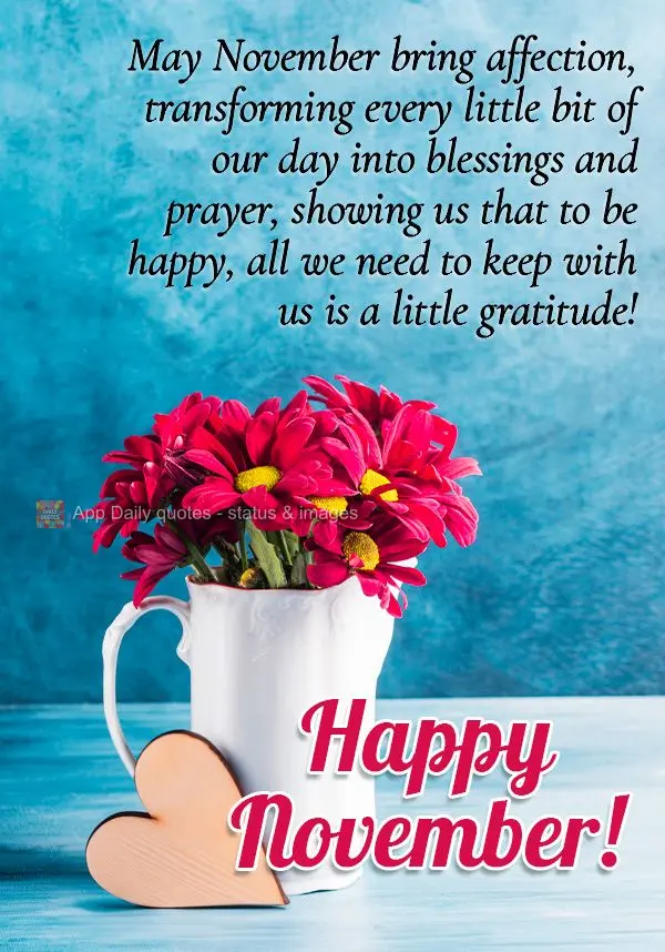 Que Novembro venha com carinho, transformando cada pedacinho de nossos dias em bênçãos e oração, mostrando que para ser feliz basta levar consigo se...