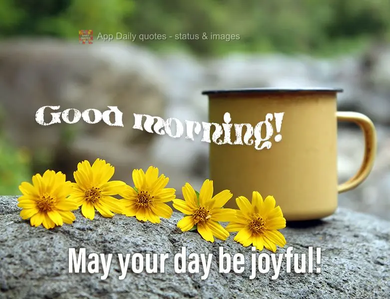 May your day be joyful! Good morning!