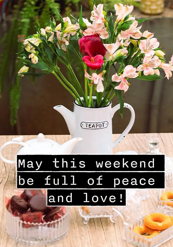 May this weekend be full of peace and love!